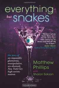 Everything but Snakes: The Story of an Impossibly Glamorous, Manipulative, Sex-obsessed, New York City High-society Matron