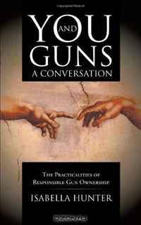 You and Guns: A Conversation: The Practicalities of Responsible Gun Ownership