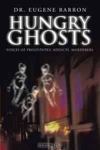 Hungry Ghosts: Voices of Prostitutes, Addicts, Murderers