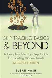 Skip Tracing Basics and Beyond: A Complete Step-by-Step Guide for Locating Hidden Assets, Second Edition