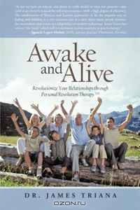 Awake and Alive: Revolutionize Your Relationships Through Personal Revolution Therapy