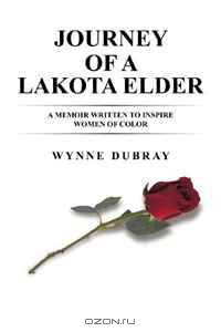 Journey of a Lakota Elder: A memoir written to inspire women of color