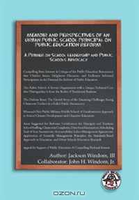 Memoir and Perspectives of an Urban Public School Principal on Public Education Reform: A Primer on School Leadership and Public Schools Advocacy
