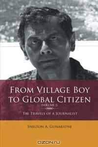 From Village Boy to Global Citizen (Volume 2): The Travels of a Journalist: The Travels of a Journalist, Volume 2