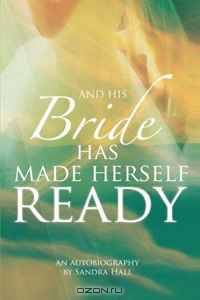And His Bride Has Made Herself Ready