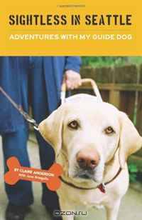 Sightless in Seattle, Adventures with my Guide Dog