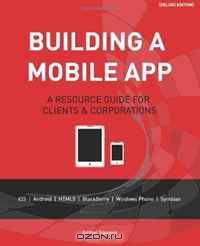 Building a Mobile App [Deluxe Edition]: A Resource Guide for Clients and Corporations