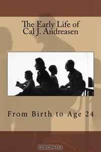 The Early Life of Cal J. Andreasen
