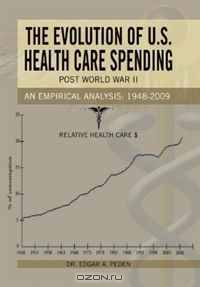 The Evolution of U.S. Health Care Spending Post World War II: An Empirical Analysis: 1948-2009