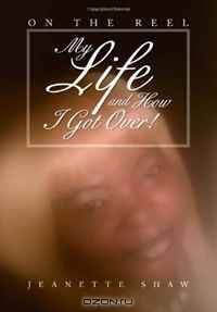 My Life and How I Got Over!: On the Reel