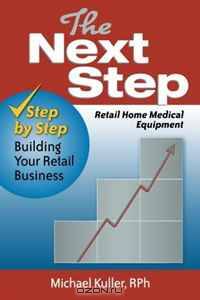 The Next Step: Retail Home Medical Equipment: Step by Step Building Your Retail Business