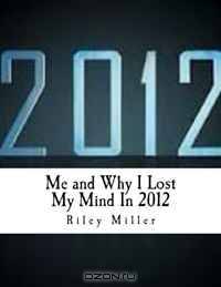 Me and Why I Lost My Mind In 2012
