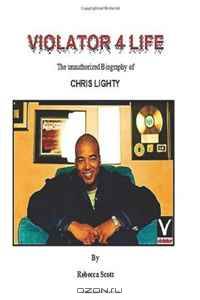 Violator 4 Life: An Unauthorized Biography of Chris Lighty