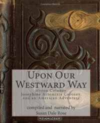 Upon Our Westward Way: Myron Coloney, Josephine Artemisia Coloney, and an American Adventure