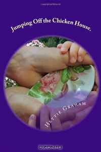 Jumping Off the Chicken House.: And Other Tales of Growing up on Brooks Mountain (Volume 1)