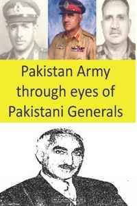 Pakistan Army through eyes of Pakistani Generals