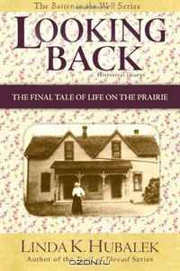 Looking Back: The Final Tale of Life on the Prairie (Butter in the Well Series) (Volume 4)