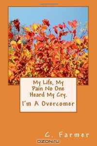 My Life, My Pain No One Heard My Cry.: I