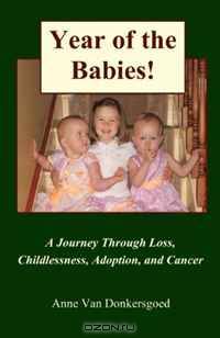 Year of the Babies!: A Journey Through Loss, Childlessness, Adoption and Cancer