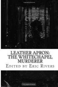 Leather Apron: The Whitechapel Murderer