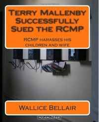 Terry Mallenby Successfully Sued the RCMP: RCMP harasses his children and wife