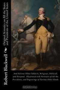 Original Acrostics on All the States and Presidents of the United States: And Various Other Subjects, Religious, Political, and Personal. Illustrated ... and Engravings of Various Other Kinds