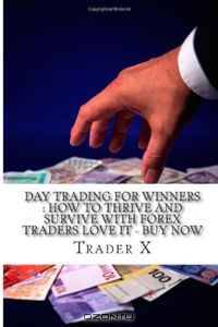 Day Trading For Winners : How To Thrive And Survive With Forex Traders Love It - Buy Now: What I Lost and Gained With Forex