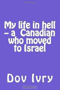 My life in hell -- a Canadian who moved to Israel