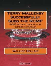 Terry Mallenby Successfully Sued the RCMP: RCMP release their 40 year old lies as payback