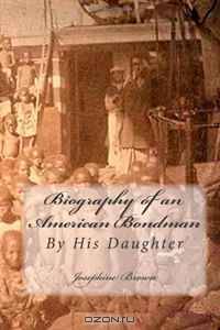 Biography of an American Bondman: By His Daughter