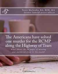 The Americans have solved one murder for the RCMP along the Highway of Tears: What about the 94 pages of missing and murdered cited in this book?