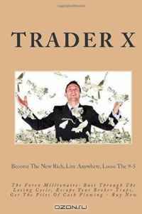 The Forex Millionaire: Bust Through The Losing Cycle, Escape Your Broker Traps, Get The Piles Of Cash Flowing - Buy Now: Become The New Rich, Live Anywhere, Loose The 9-5