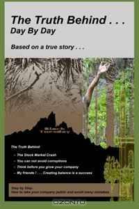 The Truth Behind... Day by Day: Step by Step: How to take you company public and avoid many mistakes.