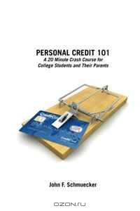 Personal Credit 101: A 20 Minute Crash Course for College Students and Their Parents