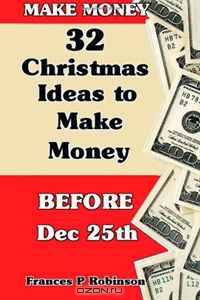 Make Money: 32 Christmas Ideas to Make Money Before Dec. 25th