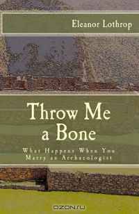 Throw Me a Bone: What Happens When You Marry an Archaeologist