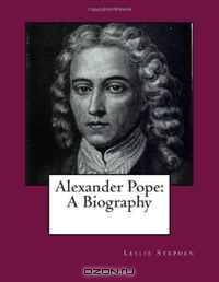 Alexander Pope: A Biography