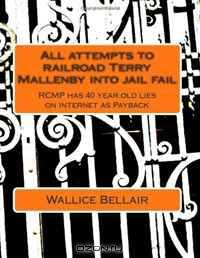 All attempts to railroad Terry Mallenby into jail fail: RCMP has 40 year old lies on internet as Payback