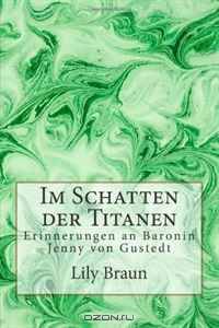 Im Schatten der Titanen: Erinnerungen an Baronin Jenny von Gustedt (German Edition)