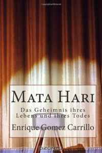 Mata Hari: Das Geheimnis ihres Lebens und ihres Todes (German Edition)