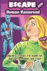 ESCAPE From Human Resources!: Sneaky Tricks To Avoid H.R. And Get A Good Job Fast