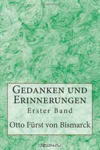Gedanken und Erinnerungen: Erster Band (German Edition)