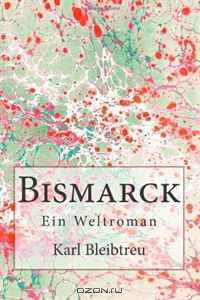 Bismarck: Ein Weltroman (Volume 1) (German Edition)