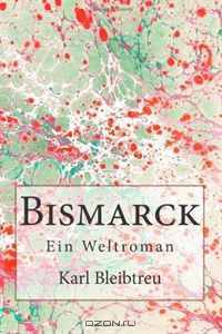 Bismarck: Ein Weltroman (Volume 4) (German Edition)