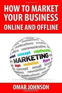 How To Market Your Business Online And Offline