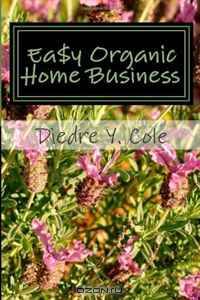 Ea$y Organics Home Business (Volume 1)