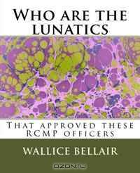 Who are the lunatics: That approved these RCMP officers