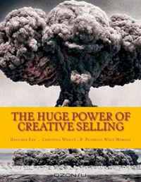 The Huge Power of Creative Selling: You will have a workable plan of creative selling that will really get results and enable you to sell anything.
