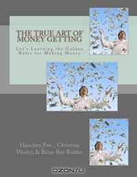 The True Art of Money Getting: Let