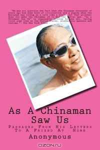As A Chinaman Saw Us: Passages From His Letters To A Friend At Home